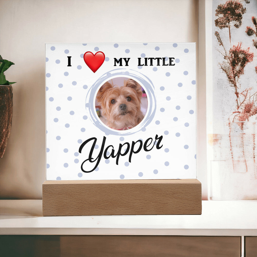 I love my yapper, Custom photo, Personalized Gift, Acrylic Plaque, Personalized Sign, Gift Ideas, Dog lovers